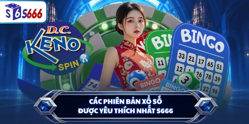Các phiên bản xổ số được yêu thích nhất S666