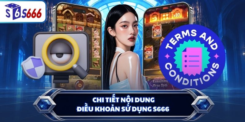 Chi tiết nội dung điều khoản sử dụng S666