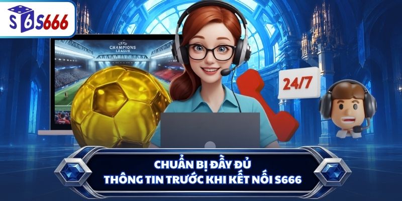 Chuẩn bị đầy đủ thông tin trước khi kết nối S666