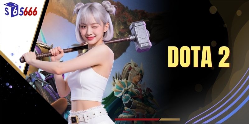 Dota 2 - Siêu Phẩm Thể Thao Ảo Không Thể Bỏ Lỡ Tại S666
