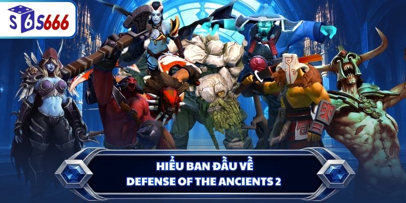 Hiểu ban đầu về Defense of the Ancients 2