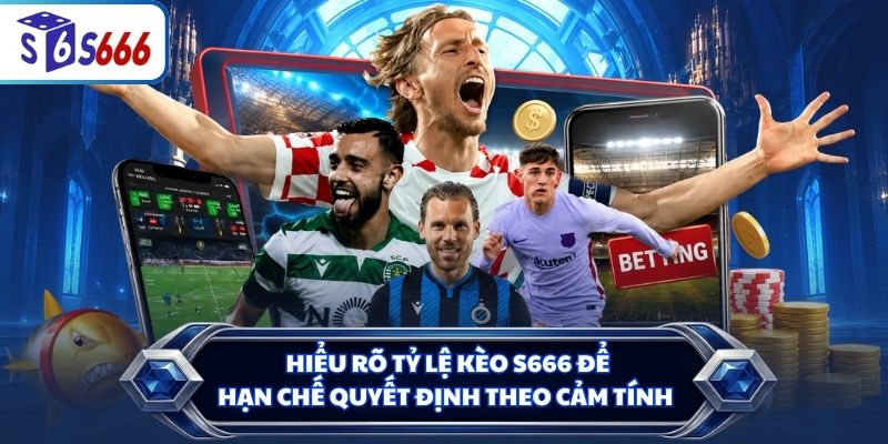 Hiểu rõ tỷ lệ kèo S666 để hạn chế quyết định theo cảm tính