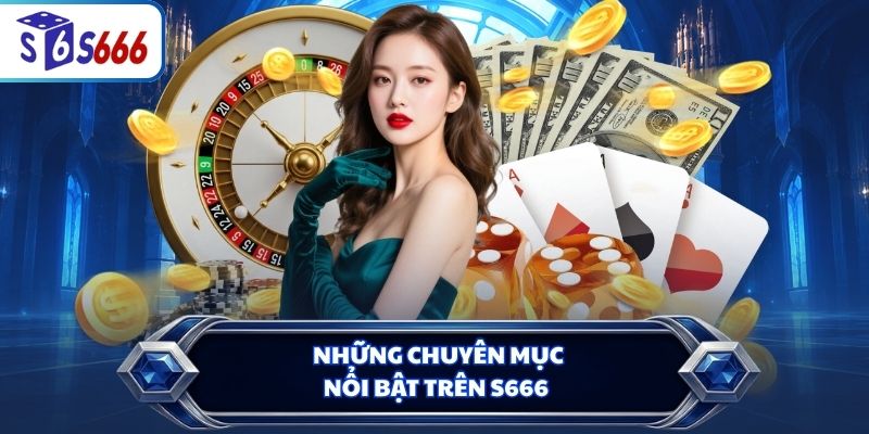 Những chuyên mục nổi bật trên S666