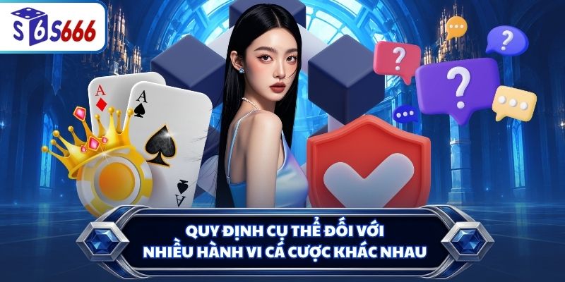 Quy định cụ thể đối với nhiều hành vi cá cược khác nhau