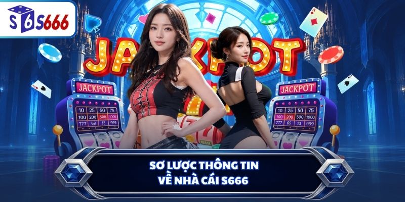 Sơ lược thông tin về nhà cái S666