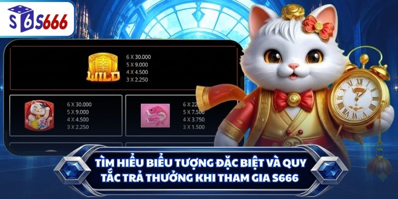 Tìm hiểu biểu tượng đặc biệt và quy tắc trả thưởng khi tham gia S666