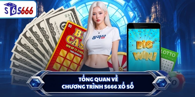 Tổng quan về chương trình S666 xổ số